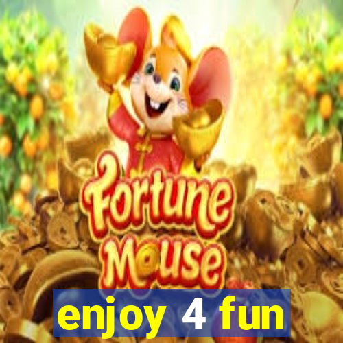 enjoy 4 fun